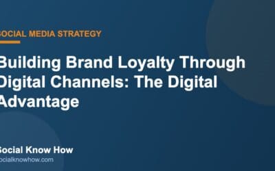 Building Brand Loyalty Through Digital Channels: The Digital Advantage