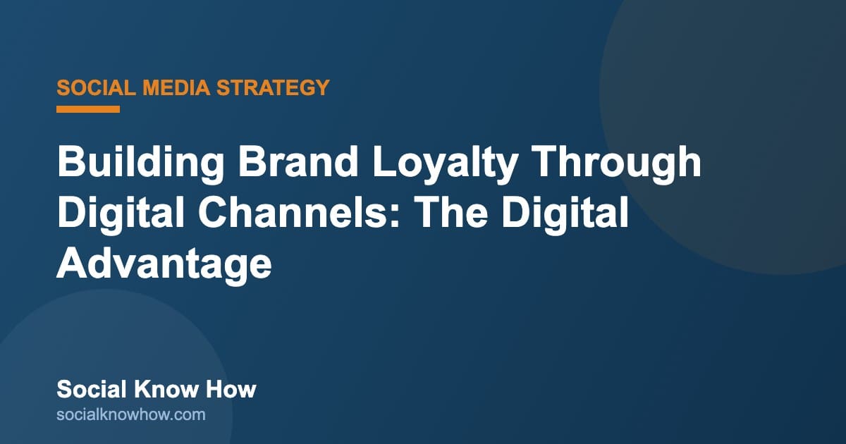 Building Brand Loyalty Through Digital Channels Effectively - Social ...