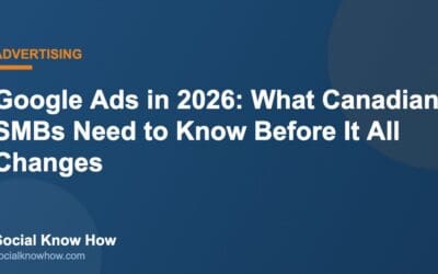 Google Ads in 2026: What Canadian SMBs Need to Know Before It All Changes