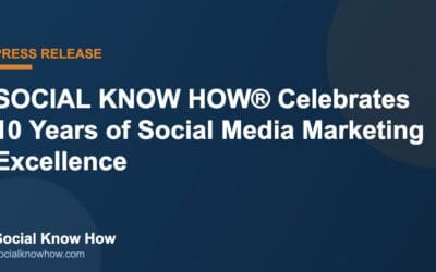 SOCIAL KNOW HOW® Celebrates 10 Years of Social Media Marketing Excellence