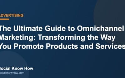 The Ultimate Guide to Omnichannel Marketing: Transforming the Way You Promote Products and Services
